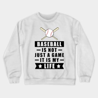 Baseball Is Not Just A Game, It Is My Life Crewneck Sweatshirt